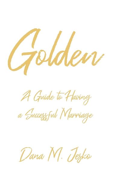 Golden: A Guide to Having a Successful Marriage