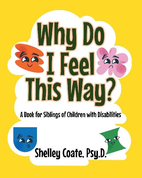 Why Do I Feel This Way?: A Book For Siblings Of Children with Disabilities