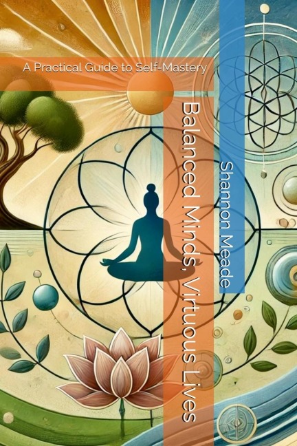 Balanced Minds, Virtuous Lives: A Practical Guide to Self-Mastery