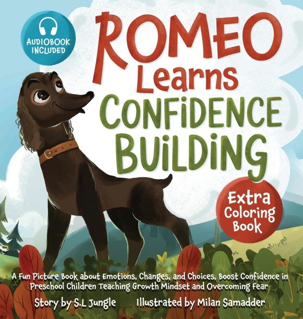 Romeo Learns Confidence Building: A Fun Picture Book about Emotions, Changes, and Choices Boost Confidence in Preschool Children Teaching Growth Mindset and Overcoming Fear