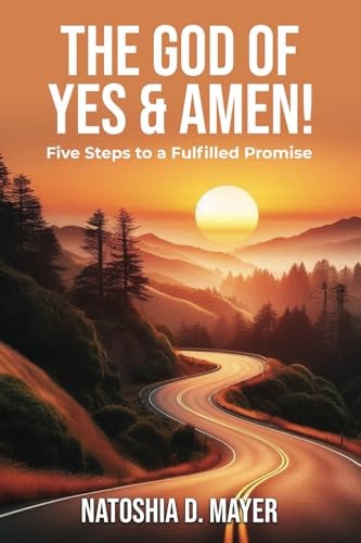 The God of Yes & Amen Five Steps to a Fulfilled Promise