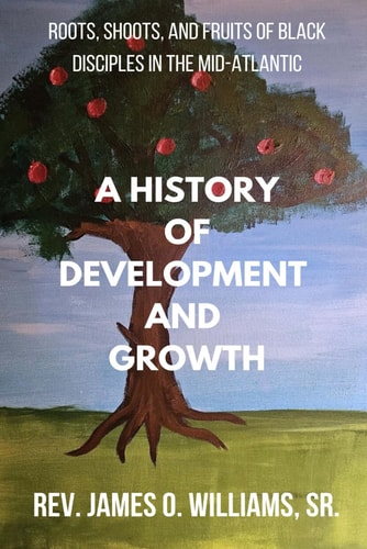 A History of Development and Growth Roots, Shoots, and Fruits of Black Disciples in The Mid-Atlantic