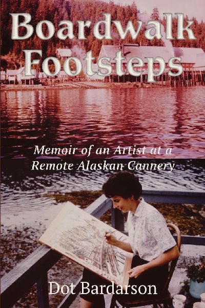 Boardwalk Footsteps: Memoir of an Artist at a Remote Alaskan Cannery