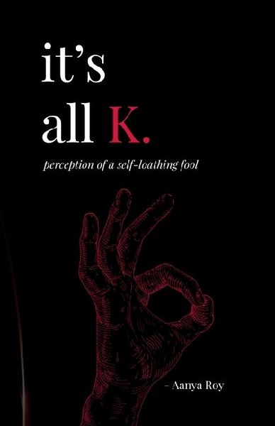 Its all K.: perception of a self-loathing fool