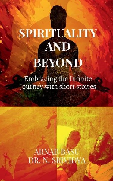 Spirituality and Beyond: Embracing the Infinite Journey with short stories