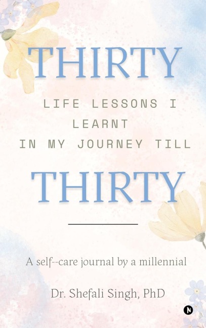 THIRTY life lessons I learnt in my journey till THIRTY: A self care journal by a millennial