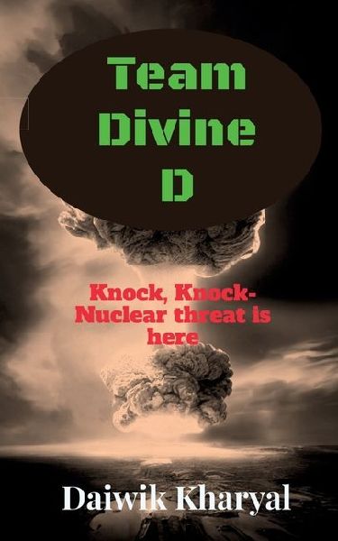 Team Divine D: Knock, Knock- Nuclear threat is here