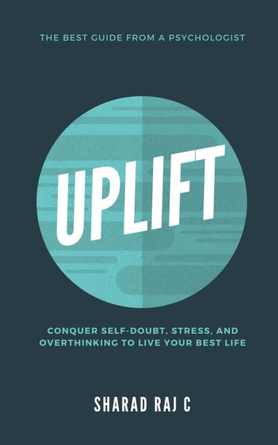 Uplift: Conquer Self-Doubt, Stress, and Overthinking to Live Your Best Life