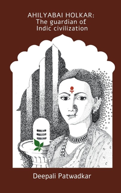 Ahilyabai Holkar: The Guardian Of Indic Civilization
