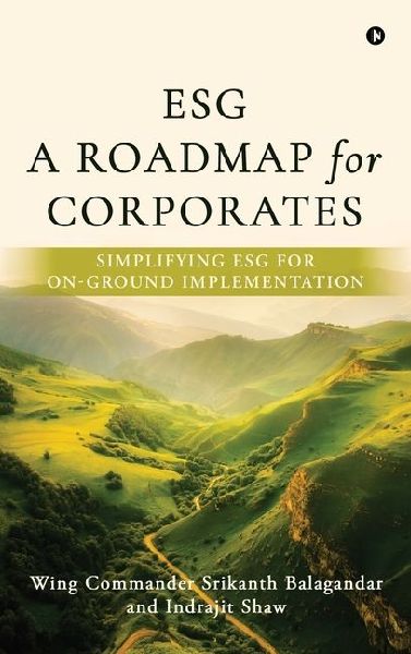 Esg: A Roadmap for Corporates: Simplifying ESG for on-ground implementation
