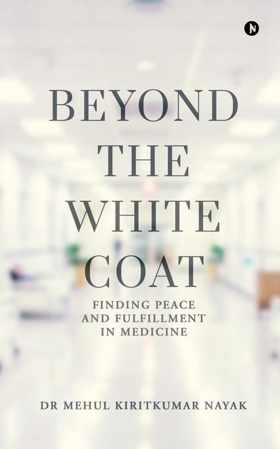Beyond the White Coat: Finding Peace and Fulfillment in Medicine