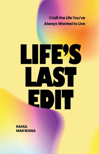 Life's Last Edit: Craft the Life You've Always Wanted to Live