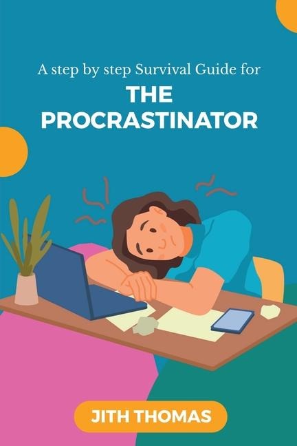 The Procrastinator: A step by step Survival Guide