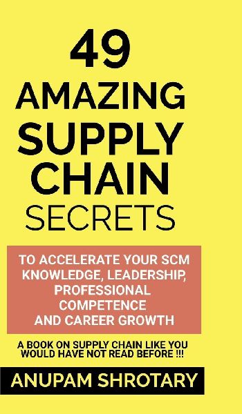 49 Amazing Supply Chain Secrets: To Accelerate Your SCM Knowledge, Leadership, Professional Competence and Career Growth