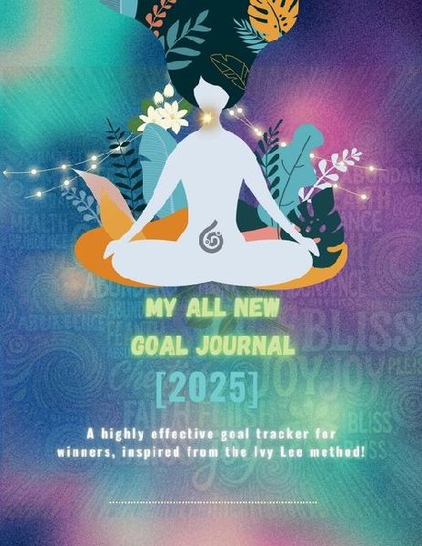 My all new GOAL Journal (2025): A highly effective goal tracker for winners inspired from the Ivy Lee method!