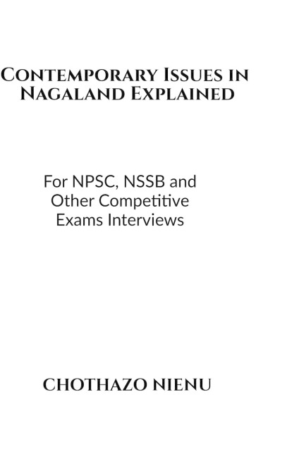 Contemporary Issues in Nagaland Explained: For NPSC, NSSB and Other Competitive Exams Interviews