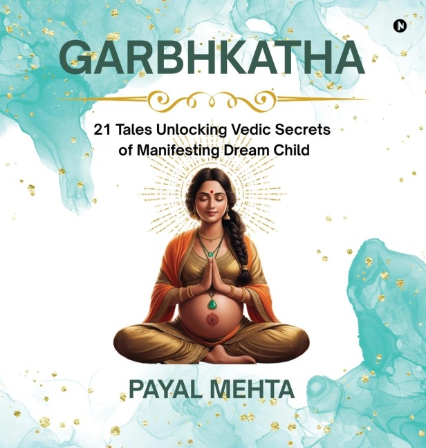 GarbhKatha: 21 Tales Unlocking Vedic Secrets of Manifesting Dream Child GarbhSanskar Secrets for Planning & Pregnant Couples