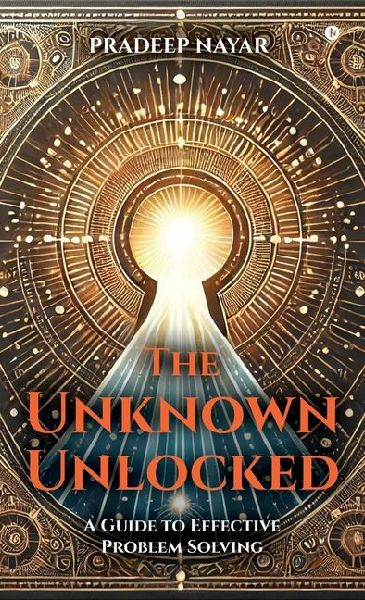The Unknown Unlocked: A Guide to Effective Problem Solving