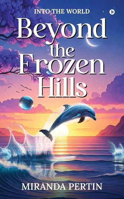 Beyond the Frozen Hills: Into the World