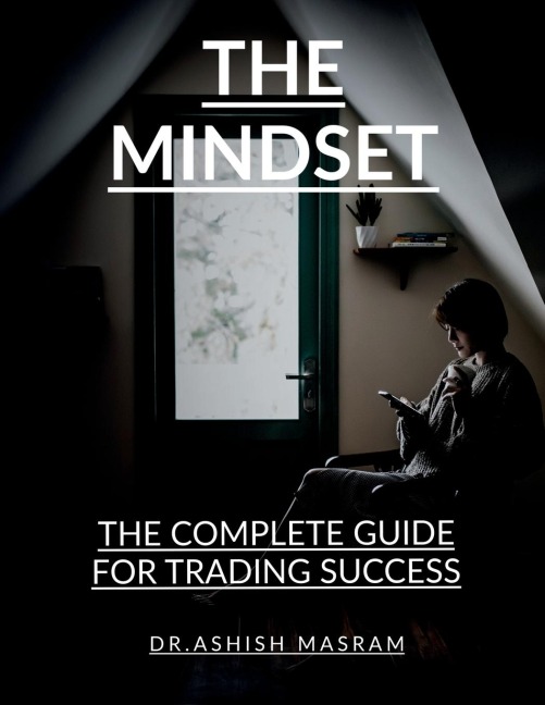 The Mindset: The Complete Guide for Trading Success