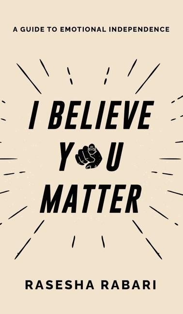 I Believe You Matter: A Guide to Emotional Independence