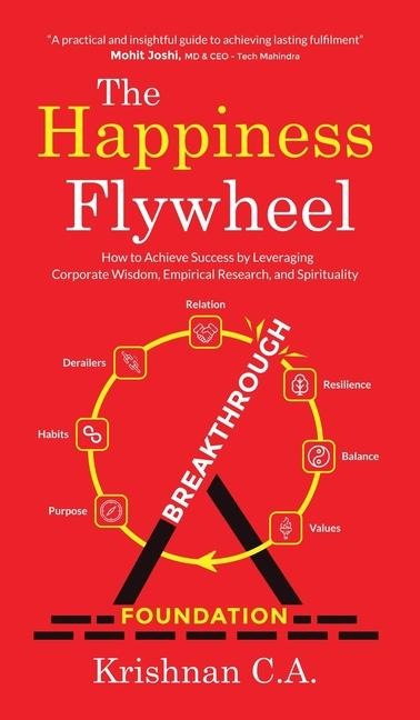 The Happiness Flywheel: How to Achieve Success by Leveraging Corporate Wisdom, Empirical Research, and Spirituality