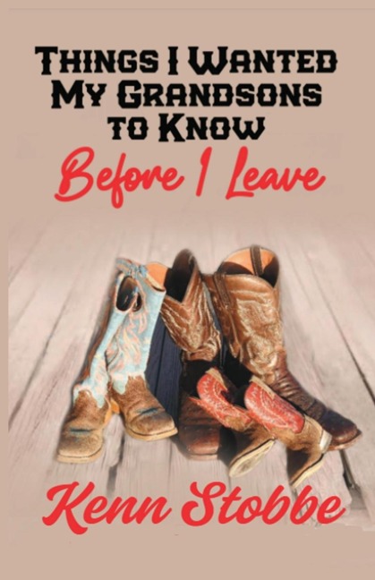 THINGS I WANTED MY GRANDSONS TO KNOW before I Leave