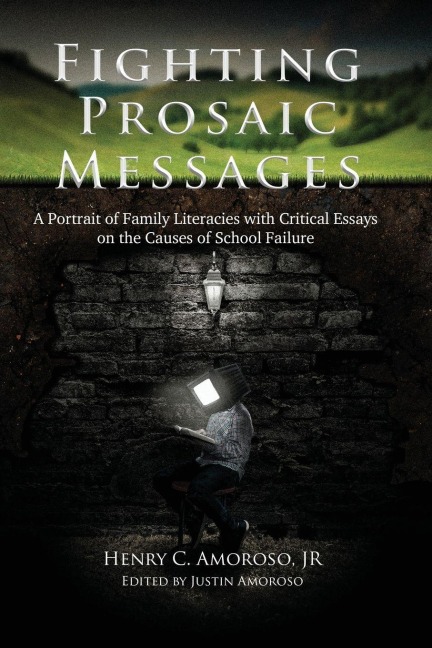 Fighting Prosaic Messages: A Portrait of Family Literacies with Critical Essays on the Causes of School Failure