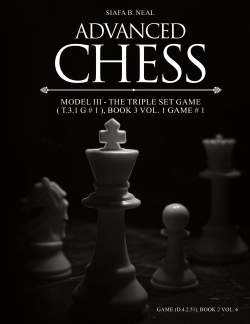 Advanced Chess - Model III - The Triple Set Game ( T.3.1 G # 1 ), Book 3 Vol. 1 Game # 1: Monumental Transformational Subliminal Analysis