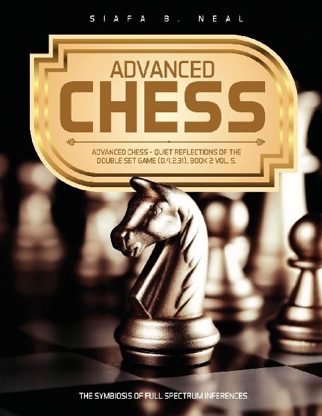 Advanced Chess: Quiet Reflections of the Double Set Game (D.4.2.31), Book 2 Vol. 5