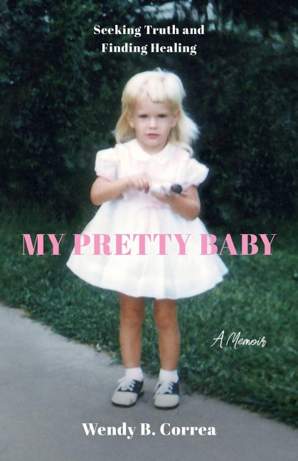 My Pretty Baby: Seeking Truth and Finding Healing--A Memoir