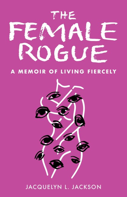 Female Rogue: A Memoir of Living Fiercely
