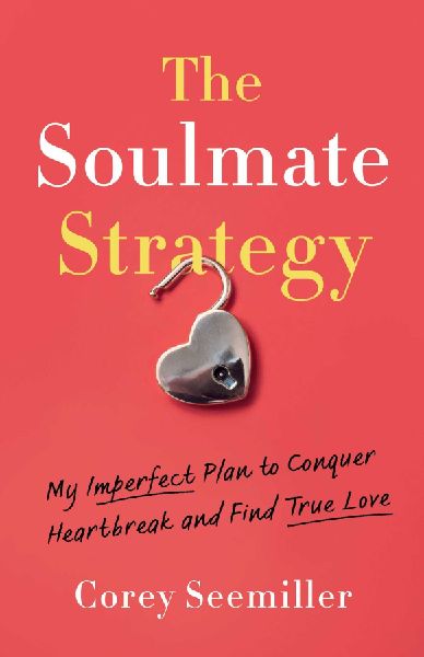 Soulmate Strategy: My Imperfect Plan to Conquer Heartbreak and Find True Love