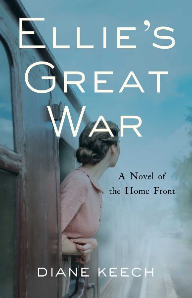Ellies Great War: A Novel of the Home Front