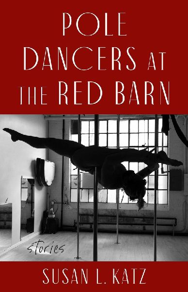 Pole Dancers at the Red Barn: Stories
