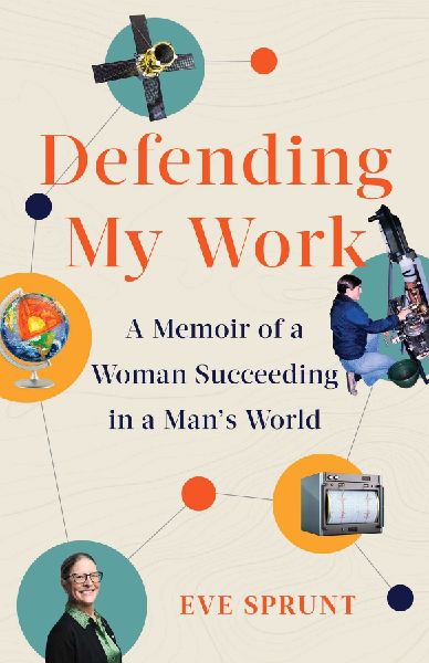 Defending My Work: A Memoir of a Woman Succeeding in a Mans World