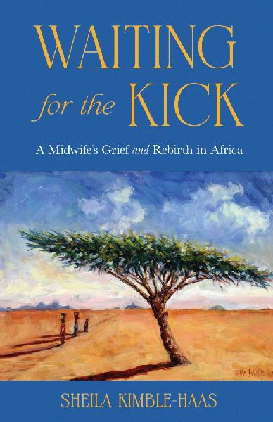 Waiting for the Kick: A Midwifes Grief and Rebirth in Africa