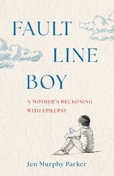 Fault Line Boy: A Mothers Reckoning with Epilepsy