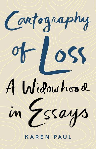Cartography of Loss: A Widowhood in Essays