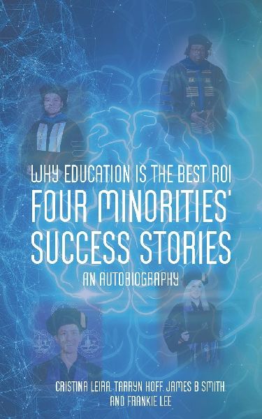 Why Education is the Best ROI: Four Minorities Success Stories An Autobiography