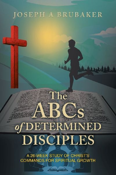 The ABCs of Determined Disciples: A 26-Week Study of Christs Commands for Spiritual Growth