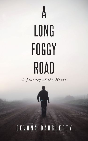 A LONG FOGGY ROAD: A Journey of the Heart