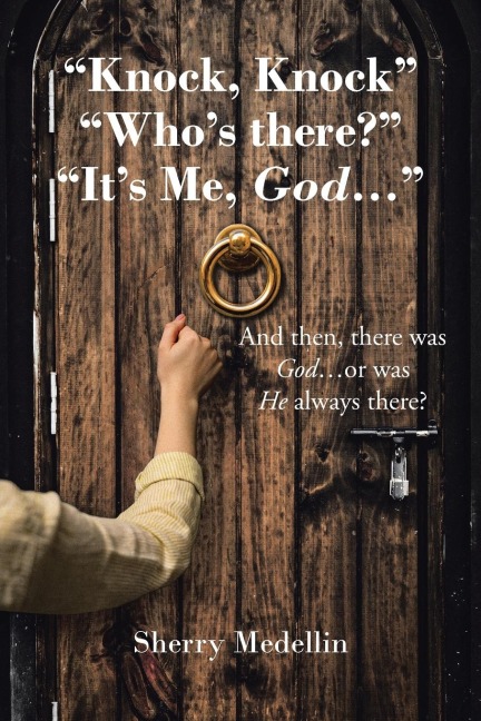 Knock, Knock Whos there? Its Me, God...: And then, there was God...or was He always there?