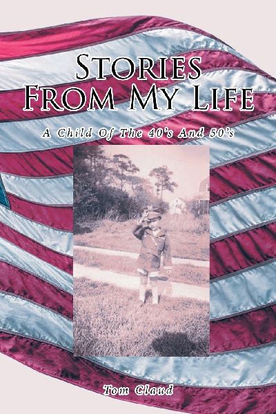Stories from My Life: A Child Of The 40's And 50's