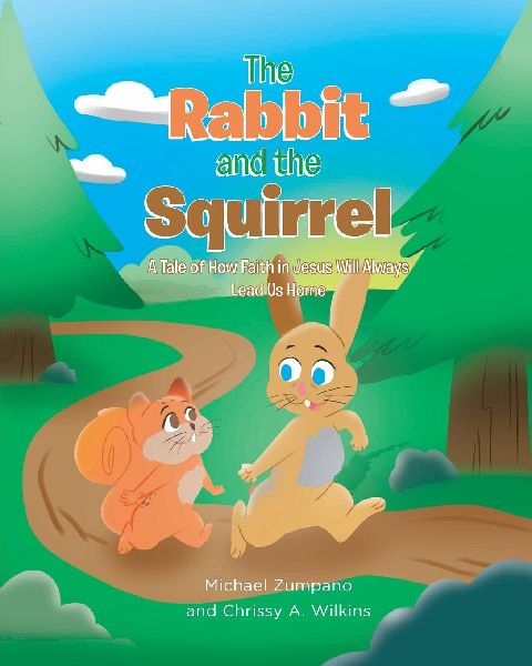 The Rabbit and the Squirrel: A Tale of How Faith in Jesus Will Always Lead Us Home