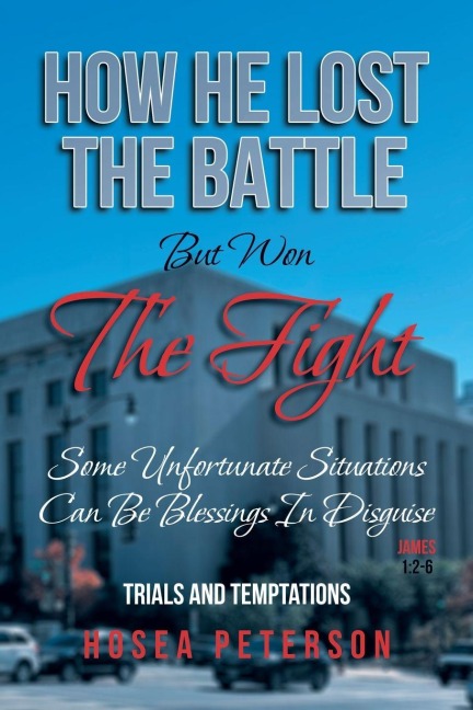 How He Lost the Battle But Won the Fight: Some Unfortunate Situations Can Be Blessings in Disguise