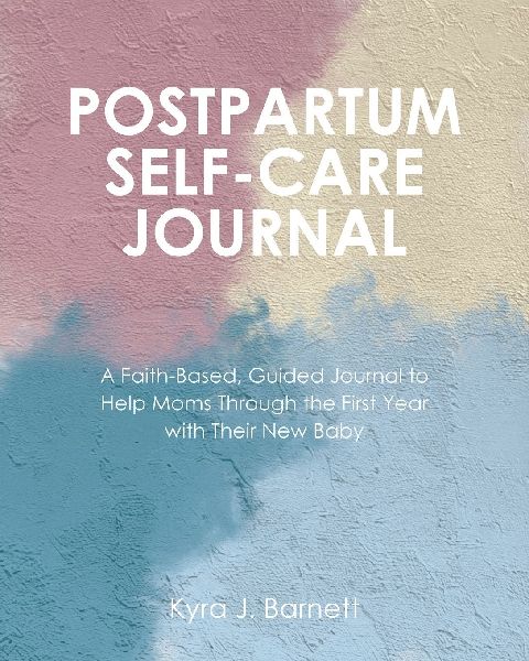 POSTPARTUM SELF-CARE JOURNAL: A Faith-Based, Guided Journal to Help Moms Through the First Year with Their New Baby