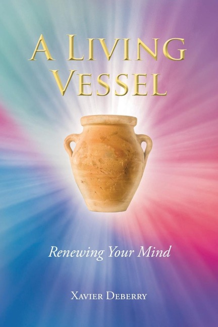 A LIVING VESSEL: Renewing Your Mind