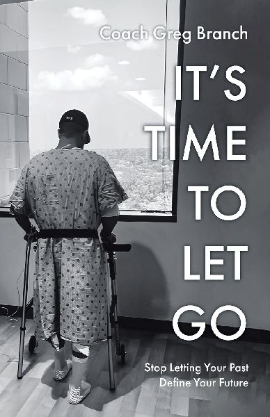 Its Time to Let Go: Stop Letting Your Past Define Your Future