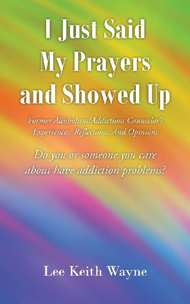 I Just Said My Prayers and Showed Up: Former Alcoholism/Addictions Counselors Experiences, Reflections, And Opinions